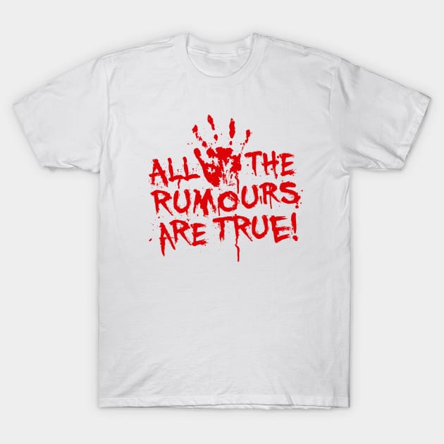 All the rumours are true T-Shirt by LaundryFactory